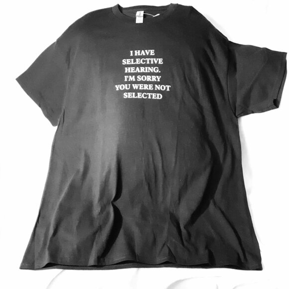 "I Have Selective Hearing. I'm Sorry You Were Not Selected" Crew Neck T-Shirt - Picture 2 of 4